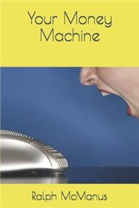 Your Money Machine