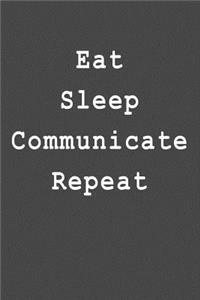Eat Sleep Communicate Repeat