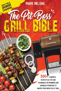 The Pit Boss Grill Bible - More than a Smoker Cookbook