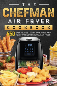 The Chefman Air Fryer Cookbook
