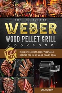 Complete Weber Wood Pellet Grill Cookbook