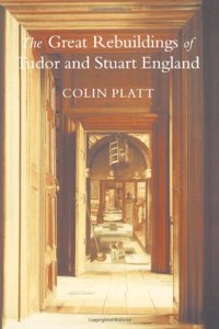 The Great Rebuildings Of Tudor And Stuart England