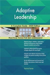 Adaptive Leadership A Complete Guide - 2020 Edition