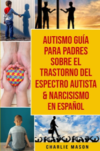 Autismo guía para padres sobre el trastorno del espectro autista & Narcisismo En Español