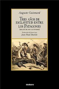 Tres Años de Esclavitud Entre Los Patagones