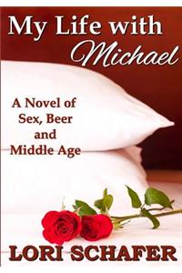 My Life with Michael: A Novel of Sex, Beer, and Middle Age