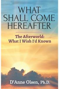 What Shall Come Hereafter