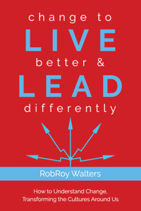 Change to Live Better & Lead Differently