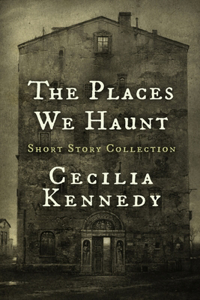 Places We Haunt: Short Story Collection