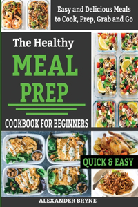 The Healthy Meal Prep Cookbook for Beginners