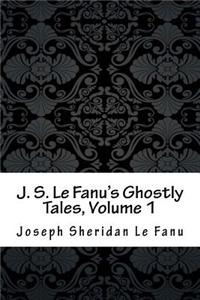 J. S. Le Fanu's Ghostly Tales, Volume 1