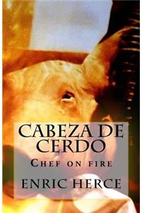Cabeza de Cerdo: Chef on Fire