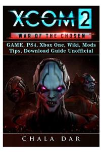 Xcom 2 War of the Chosen Game, Ps4, Xbox One, Wiki, Mods, Tips, Download Guide Unofficial