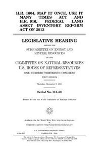 H.R. 1604, Map It Once, Use It Many Times Act and H.R. 916, Federal Land Asset Inventory Reform Act of 2013