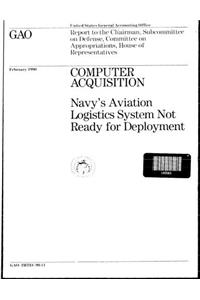 Computer Acquisition: Navys Aviation Logistics System Not Ready for Deployment