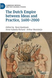 The Dutch Empire between Ideas and Practice, 1600–2000