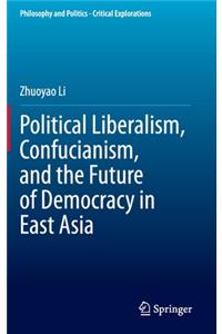 Political Liberalism, Confucianism, and the Future of Democracy in East Asia