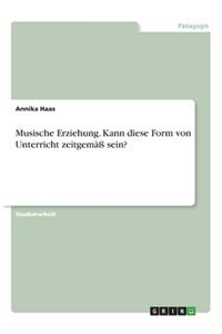 Musische Erziehung. Kann diese Form von Unterricht zeitgemäß sein?