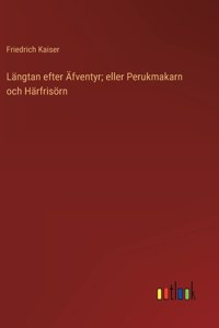 Längtan efter Äfventyr; eller Perukmakarn och Härfrisörn