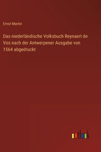 niederländische Volksbuch Reynaert de Vos nach der Antwerpener Ausgabe von 1564 abgedruckt