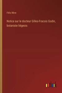 Notice sur le docteur Gilles-Fracois Godin, botaniste liégeois