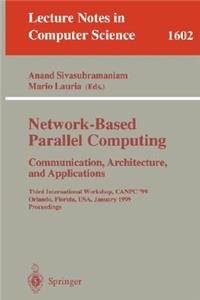 Network-Based Parallel Computing Communication, Architecture, and Applications: Third International Workshop, Canpc'99, Orlando, Florida, Usa, January 9th, 1999, Proceedings