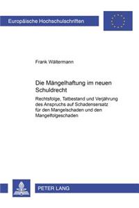 Die Maengelhaftung im neuen Schuldrecht: Rechtsfolge, Tatbestand und Verjaehrung des Anspruchs auf Schadensersatz fuer den Mangelschaden und den Mangelfolgeschaden