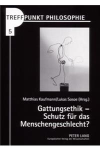 Gattungsethik - Schutz Fuer Das Menschengeschlecht?