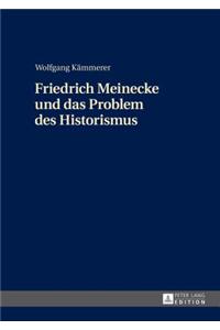 Friedrich Meinecke Und Das Problem Des Historismus