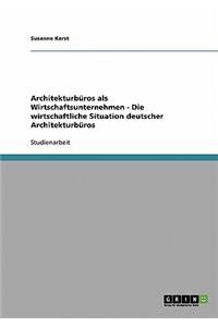Architekturbüros als Wirtschaftsunternehmen - Die wirtschaftliche Situation deutscher Architekturbüros