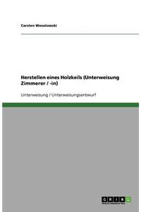 Herstellen eines Holzkeils (Unterweisung Zimmerer / -in)