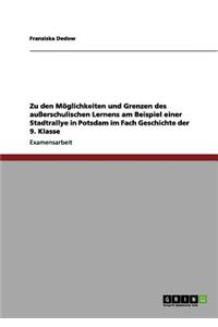 Zu den Möglichkeiten und Grenzen des außerschulischen Lernens am Beispiel einer Stadtrallye in Potsdam im Fach Geschichte der 9. Klasse