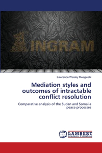 Mediation styles and outcomes of intractable conflict resolution