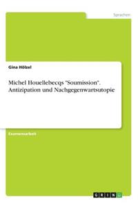 Michel Houellebecqs Soumission. Antizipation und Nachgegenwartsutopie