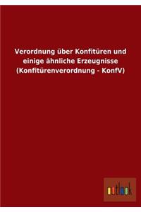 Verordnung über Konfitüren und einige ähnliche Erzeugnisse (Konfitürenverordnung - KonfV)