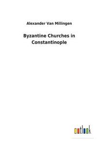 Byzantine Churches in Constantinople
