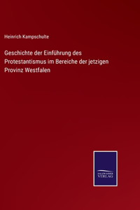 Geschichte der Einführung des Protestantismus im Bereiche der jetzigen Provinz Westfalen