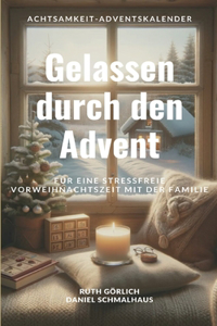 Gelassen durch den Advent: Achtsamkeit-Adventskalender für eine stressfreie Vorweihnachszeit mit der Familie