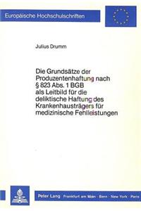 Die Grundsaetze der Produzentenhaftung nach  823 Abs. 1 BGB als Leitbild fuer die deliktische Haftung des Krankenhaustraegers fuer medizinische Fehlleistungen