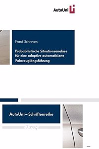 Probabilistische Situationsanalyse Fur Eine Adaptive Automatisierte Fahrzeuglangsfuhrung