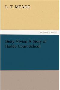 Betty Vivian A Story of Haddo Court School