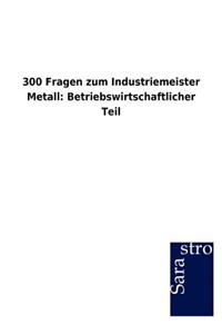 300 Fragen zum Industriemeister Metall