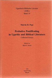 Probative Pontificating in Ugaritic and Biblical Literature Collected Essays