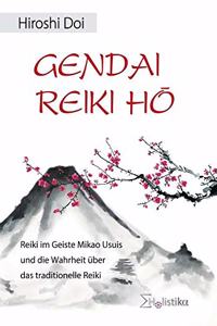 Gendai Reiki Ho: Reiki im Geiste Mikao Usuis und die Wahrheit uber das tradionelle Reiki