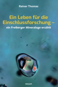 Ein Leben für die Einschlussforschung - ein Freiberger Mineraloge erzählt