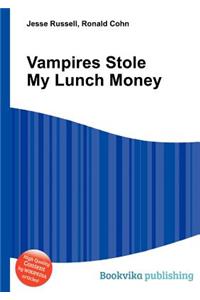 Vampires Stole My Lunch Money