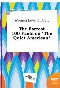 Women Love Girth... the Fattest 100 Facts on the Quiet American