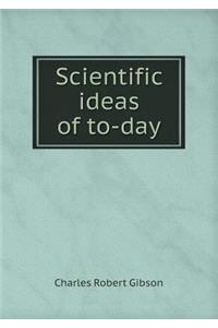 Scientific Ideas of To-Day