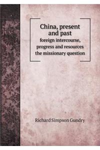 China, Present and Past Foreign Intercourse, Progress and Resources the Missionary Question