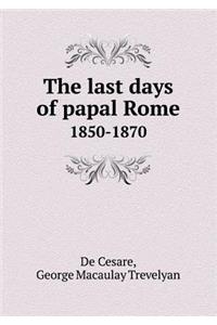 The Last Days of Papal Rome 1850-1870